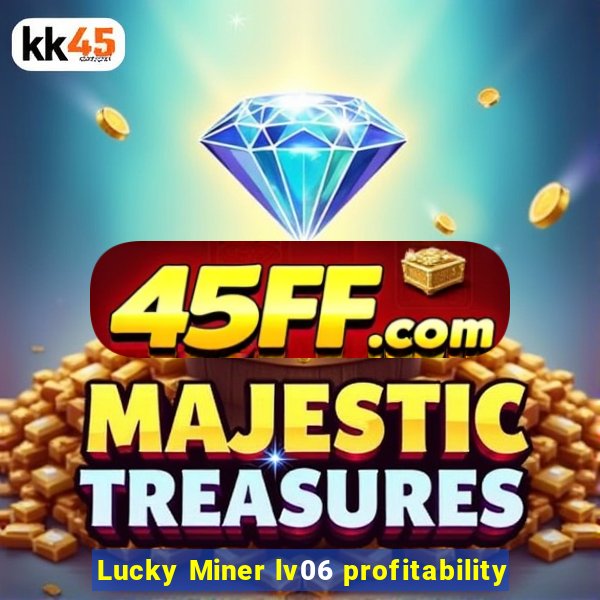 Lucky Miner lv06 profitability